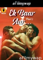 Ek Baar Aur (2024) Part 2 Ullu Hindi Hot Web Series
